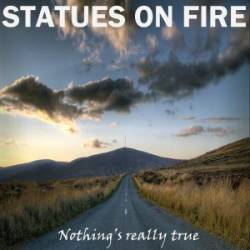 Statues On Fire : Nothing's Really True